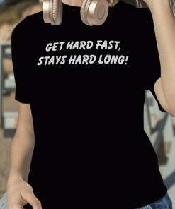 2023 Funny Gets Hard Fast Stays Hard Long Shirts