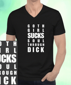 Goth Girl Sucks Soul Through Dick 2023 Shirts