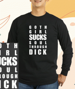 Goth Girl Sucks Soul Through Dick 2023 Shirts