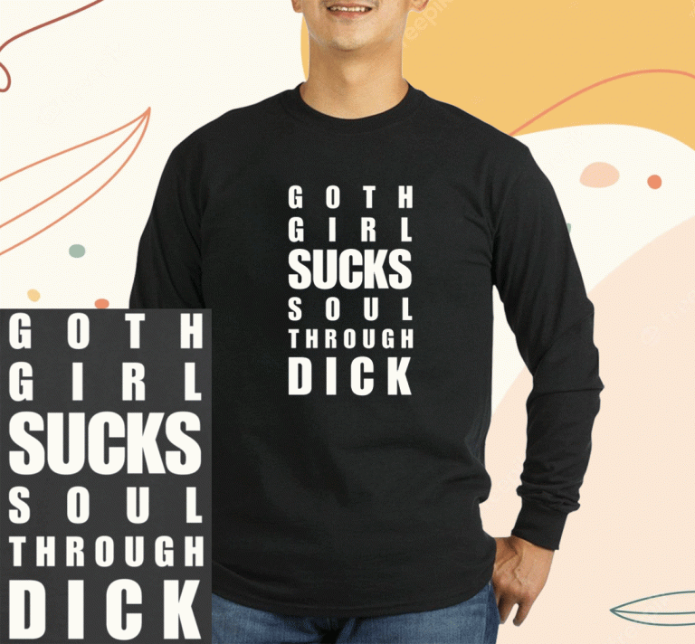 Goth Girl Sucks Soul Through Dick 2023 Shirts