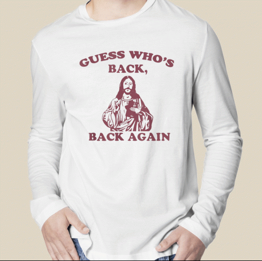 T-Shirt Guess Who's Back Back Again Happy Easter Jesus Christ 2023