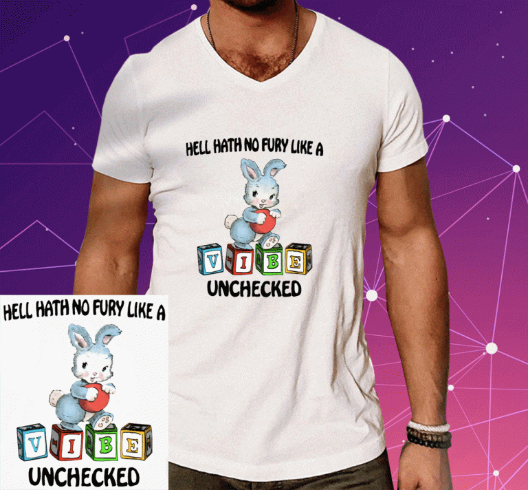 Hell Hath No Fury Like A Vibe Unchecked Tee Shirt