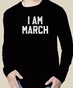 I Am March 2023 T-Shirt