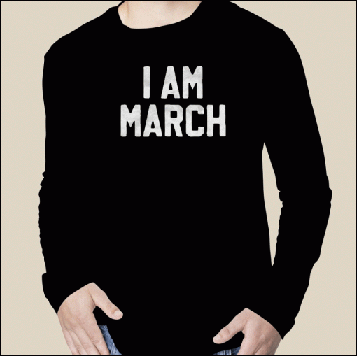 I Am March 2023 T-Shirt