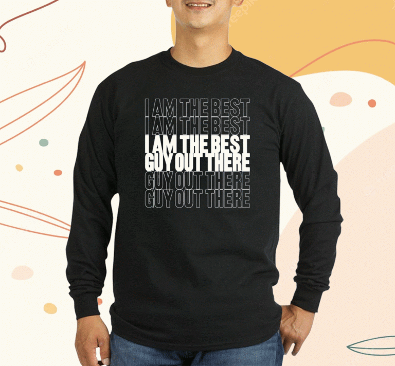 I Am The Best Guy Out There 2023 T-Shirt