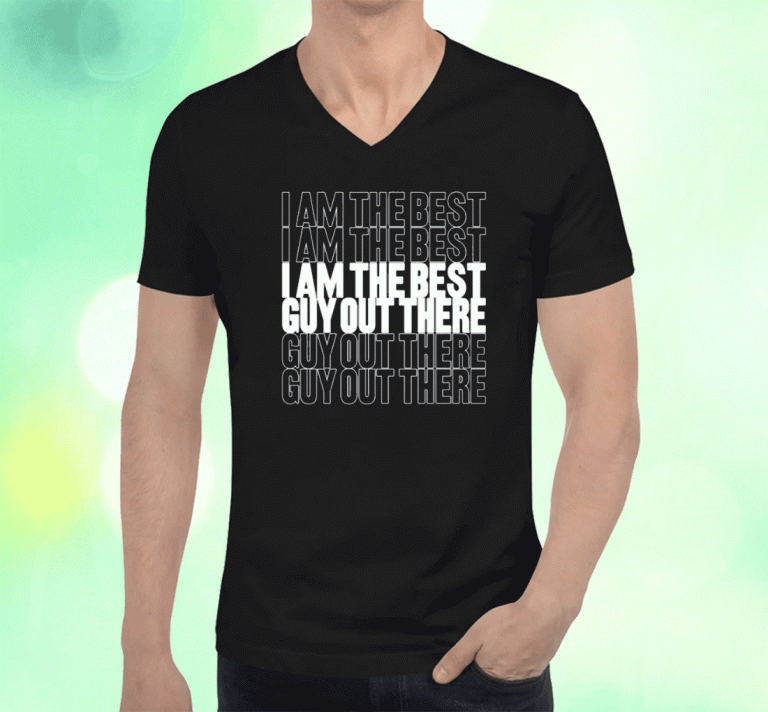 I Am The Best Guy Out There 2023 T-Shirt