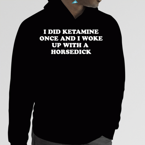 Vintage I Did Ketamine One I Woke Up With A Horsedick TShirt