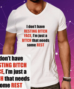 I Don't Have Resting Bitch Face 2023 T-Shirt