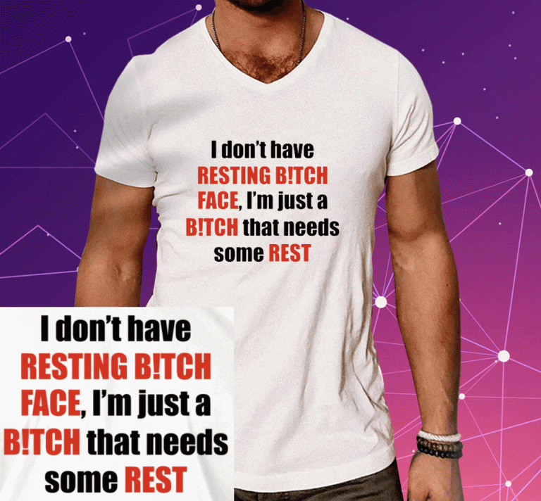 I Don't Have Resting Bitch Face 2023 T-Shirt