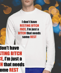 I Don't Have Resting Bitch Face 2023 T-Shirt