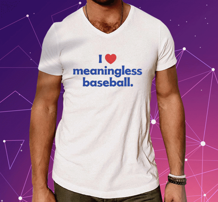 I Love Meaningless Baseball 2023 T-Shirt