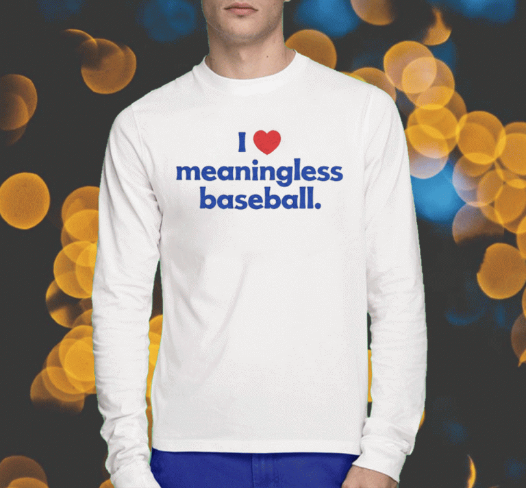 I Love Meaningless Baseball 2023 T-Shirt