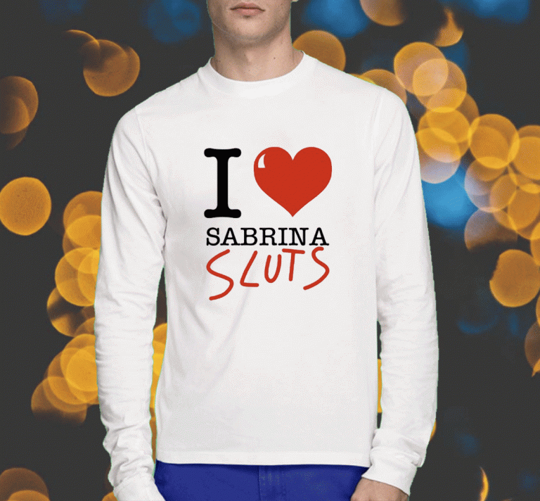 Shirts I Love Sabrina Sluts 2023