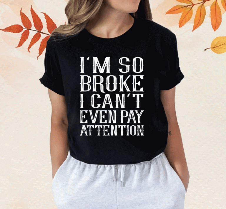 I'm So Broke 2023 TShirt