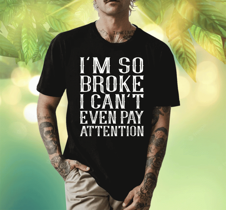 I'm So Broke 2023 TShirt