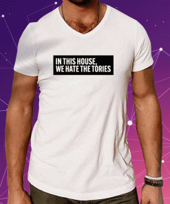 2023 In This House We Hate The Tories T-Shirt