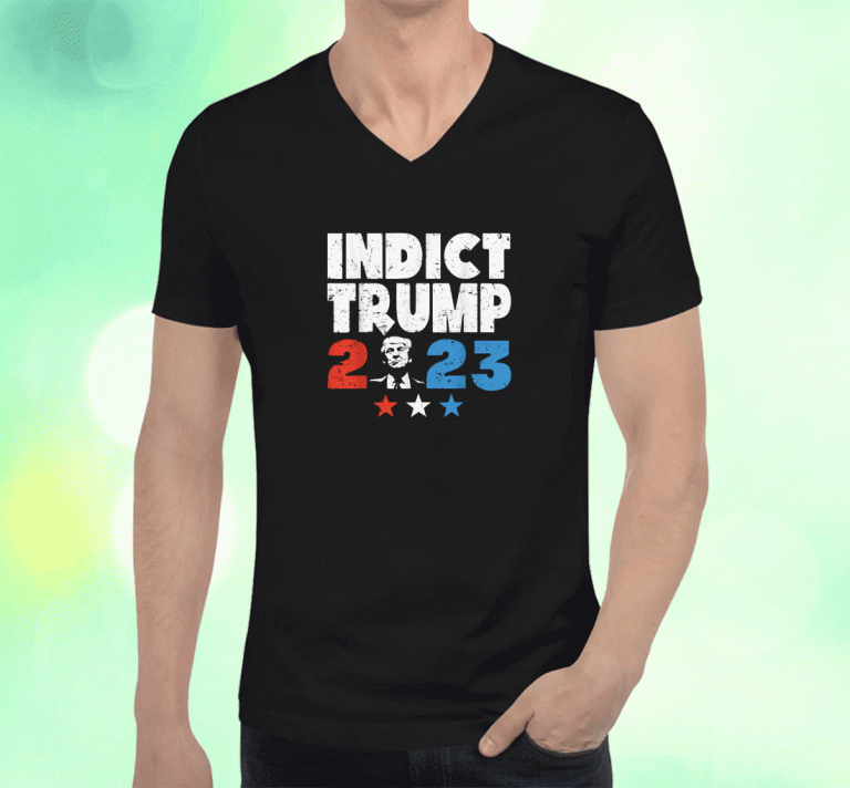 2023 Indict Trump Shirts