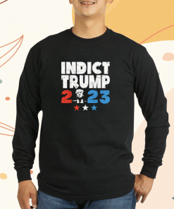 2023 Indict Trump Shirts