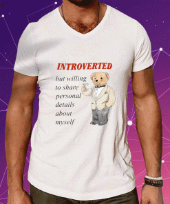 Introverted But Willing To Share Personal Details 2023 Shirts