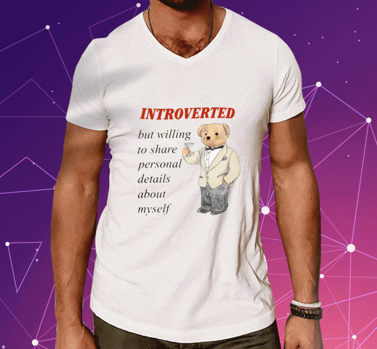 Introverted But Willing To Share Personal Details 2023 Shirts