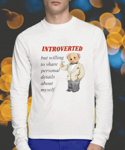 Introverted But Willing To Share Personal Details 2023 Shirts