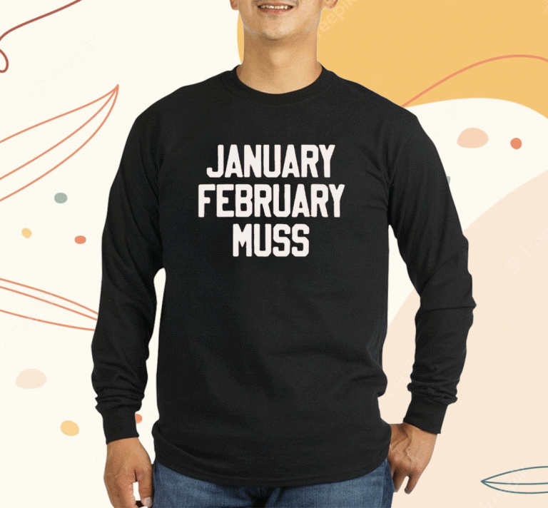 January February Muss 2023 T-Shirt