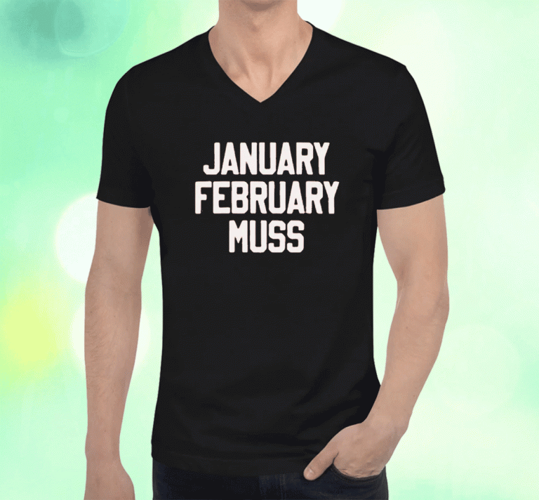 January February Muss 2023 T-Shirt