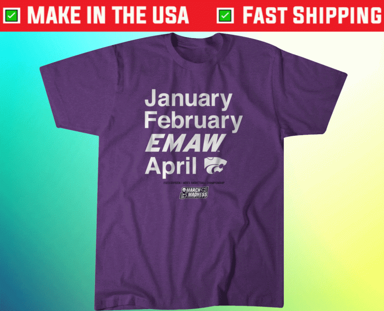 2023 Kansas State January February EMAW April T-Shirt