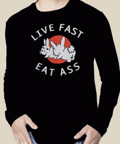 2023 Live Fast Eat Ass Bunny Shirts