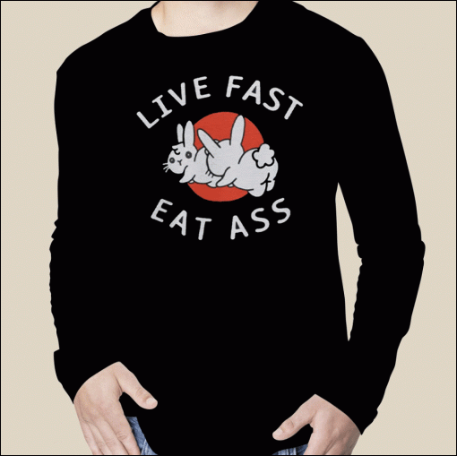 2023 Live Fast Eat Ass Bunny Shirts