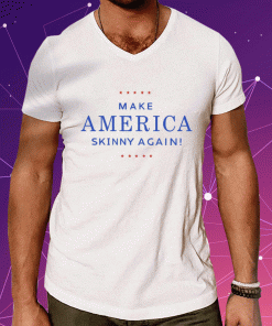 Make America Skinny Again Unisex TShirt