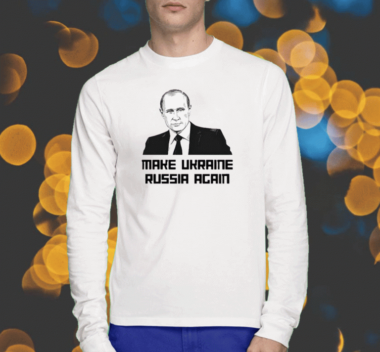 Make Ukraine Russia Again Unisex Shirts