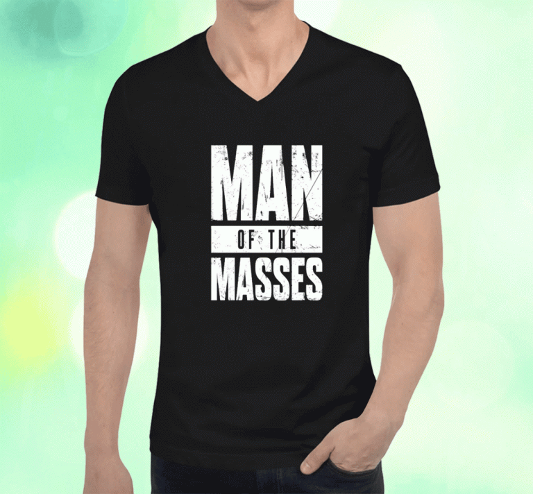 2023 Man Of The Masses Shirts