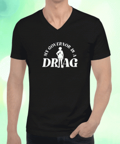 My Governor Is A Drag 2023 T-Shirt