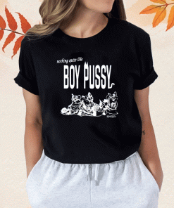 2023 Nothing Quite Like Boy Pussy T-Shirt