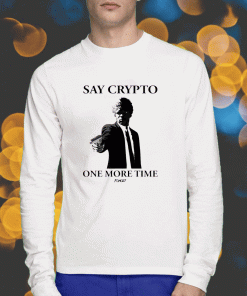 Say Crypto One More Time 2023 T-Shirt