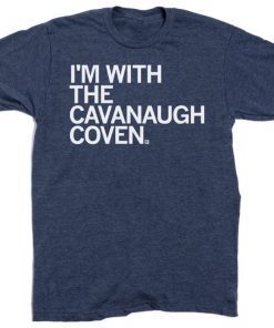 New I'm with the Cavanaugh Coven Shirts