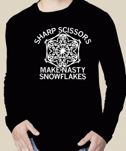 Sharp Scissors Make Nasty Snowflakes 2023 Shirts