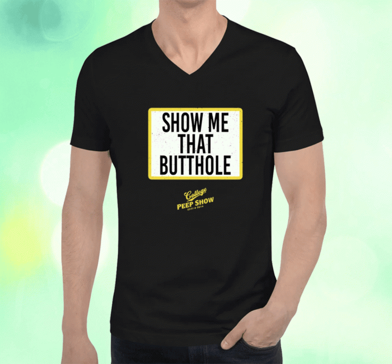 Show Me That Butthole College Peep Show Est 2014 Tee Shirt