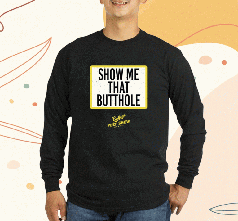 Show Me That Butthole College Peep Show Est 2014 Tee Shirt