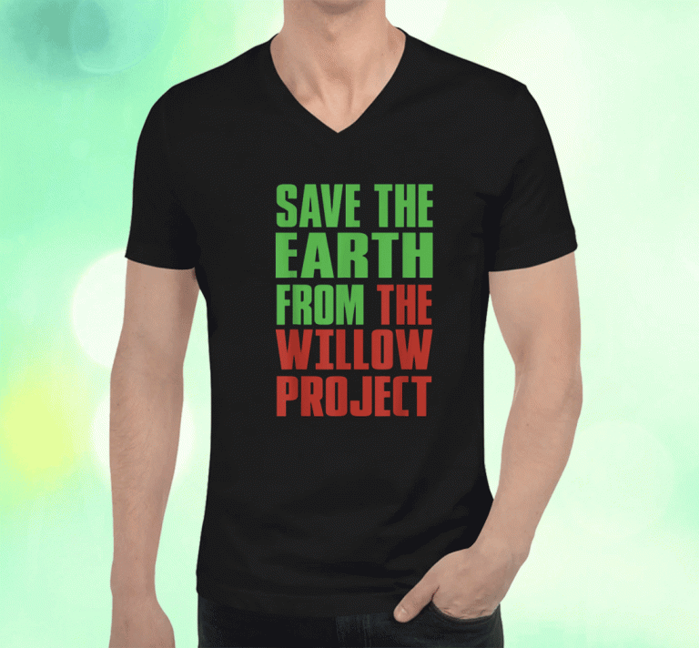 Stop Willow Project save the earth from the Willow Project 2023 T-Shirt