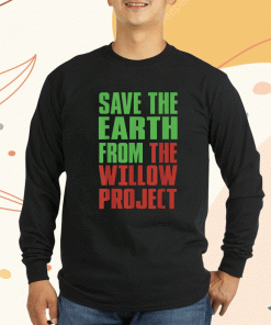 Stop Willow Project save the earth from the Willow Project 2023 T-Shirt