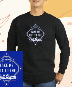 Take Me Out To the Ball Game Los Angeles Baseball 2023 T-Shirt