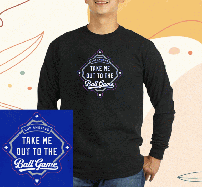 Take Me Out To the Ball Game Los Angeles Baseball 2023 T-Shirt