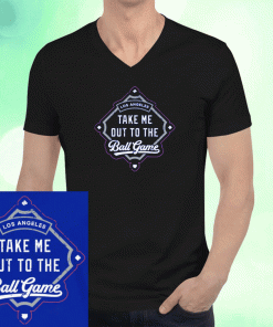 Take Me Out To the Ball Game Los Angeles Baseball 2023 T-Shirt