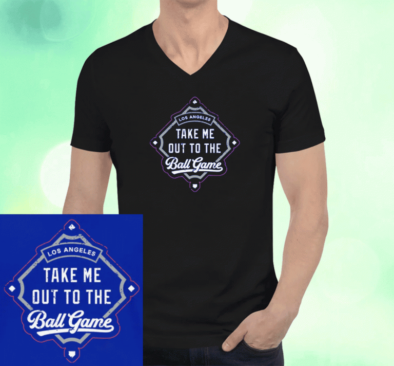 Take Me Out To the Ball Game Los Angeles Baseball 2023 T-Shirt