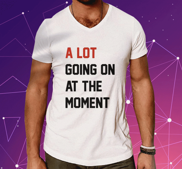 Taylor Swift A Lot Going On At The Moment 2023 TShirt