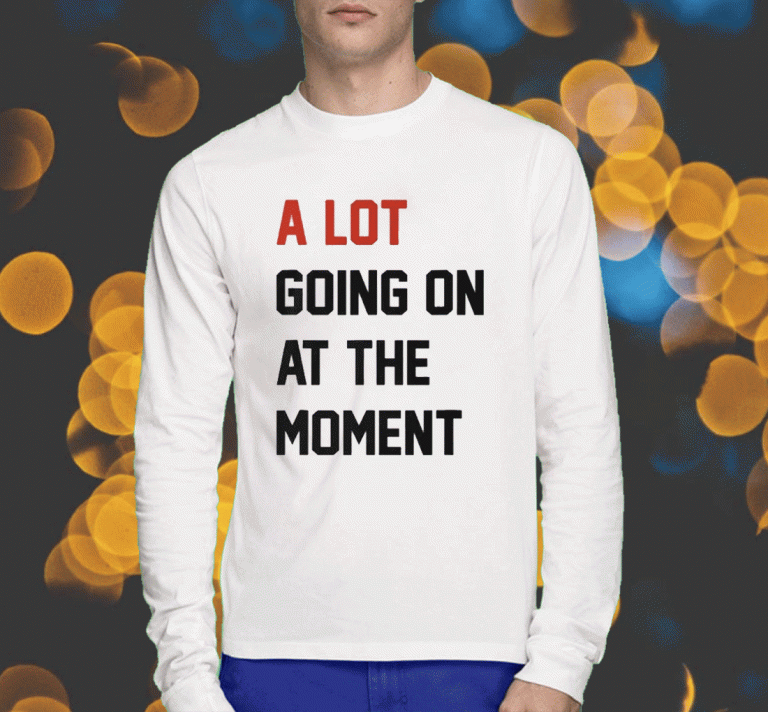 Taylor Swift A Lot Going On At The Moment 2023 TShirt