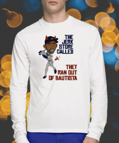 The Jerk Store Called They Ran Out Bautista 2023 T-Shirt