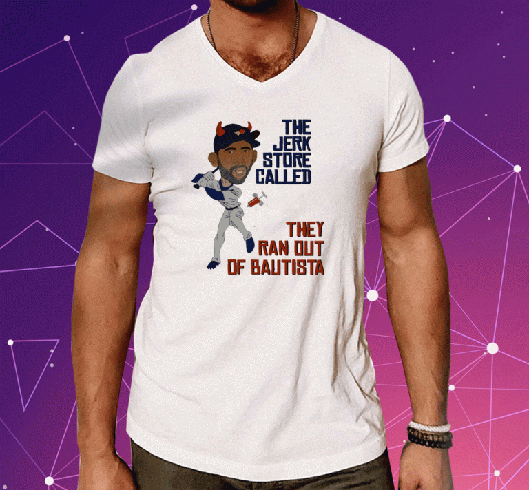 The Jerk Store Called They Ran Out Bautista 2023 T-Shirt